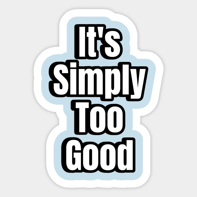 Its Simply Too Good Sticker by TexasToons